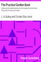 [Gutenberg 34602] • The Practical Garden-Book / Containing the Simplest Directions for the Growing of the Commonest Things about the House and Garden